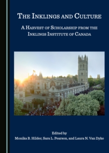 The Inklings and Culture : A Harvest of Scholarship from the Inklings Institute of Canada