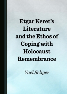 None Etgar Keret's Literature and the Ethos of Coping with Holocaust Remembrance