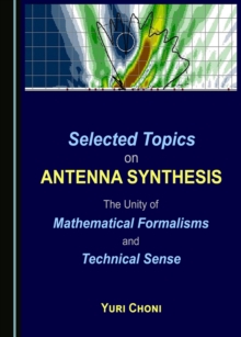 None Selected Topics on Antenna Synthesis : The Unity of Mathematical Formalisms and Technical Sense