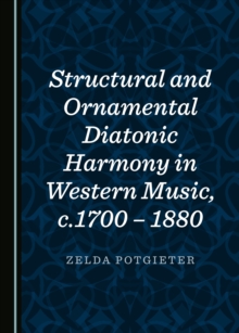 None Structural and Ornamental Diatonic Harmony in Western Music, c.1700 - 1880