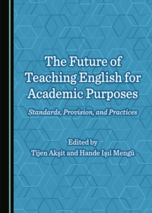 The Future of Teaching English for Academic Purposes : Standards, Provision, and Practices