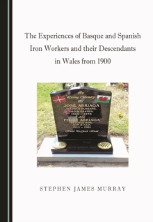 The Experiences of Basque and Spanish Iron Workers and their Descendants in Wales from 1900