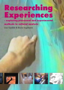 None Researching Experiences : Exploring Processual and Experimental Methods in Cultural Analysis