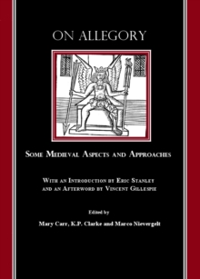 None On Allegory : Some Medieval Aspects and Approaches (with an Introduction by Eric Stanley and an Afterword by Vincent Gillespie)