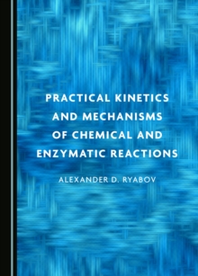 None Practical Kinetics and Mechanisms of Chemical and Enzymatic Reactions