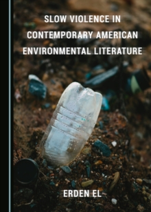 None Slow Violence in Contemporary American Environmental Literature