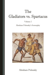 The Gladiators vs. Spartacus, Volume 2 : Abraham Polonsky's Screenplay