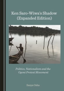 None Ken Saro-Wiwa's Shadow (Expanded Edition) : Politics, Nationalism and the Ogoni Protest Movement