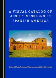 A Visual Catalog of Jesuit Missions in Spanish America