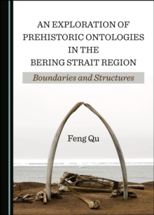 None Exploration of Prehistoric Ontologies in the Bering Strait Region : Boundaries and Structures