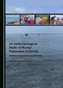 None Anthropological Study of Marine Fishermen in Kerala : Anxieties, Compromises and Survivals