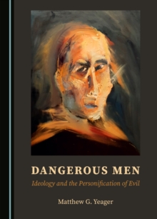 None Dangerous Men : Ideology and the Personification of Evil