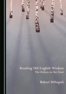 None Reading Old English Wisdom : The Fetters in the Frost