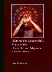 None Helping You Successfully Manage Your Headache and Migraine : A Patient's Guide