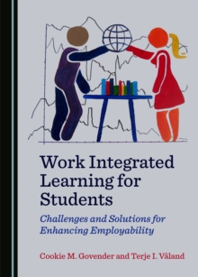 None Work Integrated Learning for Students : Challenges and Solutions for Enhancing Employability