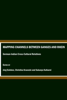 None Mapping Channels between Ganges and Rhein : German-Indian Cross-Cultural Relations