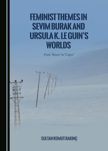 None Feminist Themes in Sevim Burak and Ursula K. Le Guin's Worlds : From "Boxes" to "Cages"