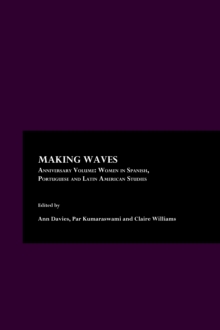 None Making Waves Anniversary Volume : Women in Spanish, Portuguese and Latin American Studies