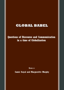 None Global Babel : Questions of Discourse and Communication in a time of Globalization