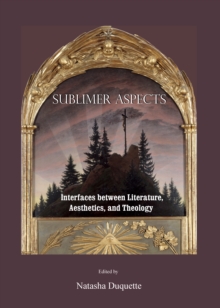 None Sublimer Aspects : Interfaces between Literature, Aesthetics, and Theology