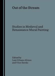 None Out of the Stream : Studies in Medieval and Renaissance Mural Painting