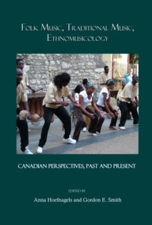 None Folk Music, Traditional Music, Ethnomusicology : Canadian Perspectives, Past and Present