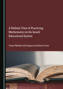 A Holistic View of Practicing Mathematics in the Israeli Educational System