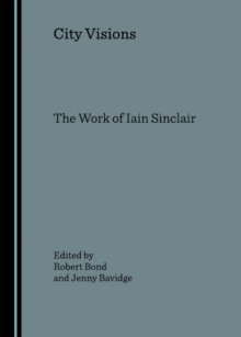 None City Visions : The Work of Iain Sinclair