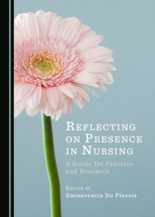 None Reflecting on Presence in Nursing : A Guide for Practice and Research