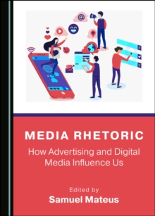 None Media Rhetoric : How Advertising and Digital Media Influence Us