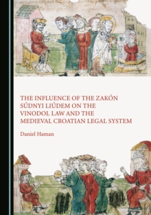 The Influence of the Zakon Sudnyi Liudem on the Vinodol Law and the Medieval Croatian Legal System