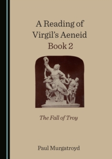 A Reading of Virgil's Aeneid Book 2 : The Fall of Troy