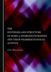 The Synthesis and Structure of Some 4-Hydroxycoumarins and Their Pharmacological Activity