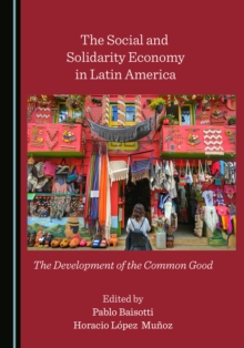 The Social and Solidarity Economy in Latin America : The Development of the Common Good