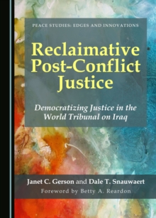 None Reclaimative Post-Conflict Justice : Democratizing Justice in the World Tribunal on Iraq