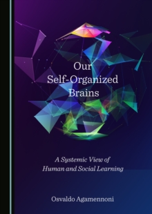 None Our Self-Organized Brains : A Systemic View of Human and Social Learning