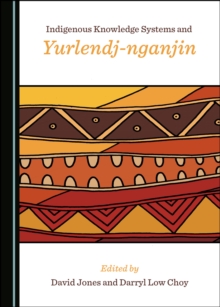 None Indigenous Knowledge Systems and Yurlendj-nganjin