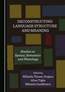 None Deconstructing Language Structure and Meaning : Studies on Syntax, Semantics and Phonology