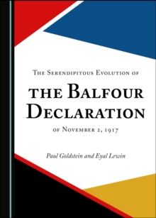 The Serendipitous Evolution of the Balfour Declaration of November 2, 1917