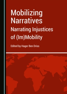 None Mobilizing Narratives : Narrating Injustices of (Im)Mobility