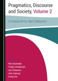 None Pragmatics, Discourse and Society, Volume 1 : A Festschrift for Akin Odebunmi