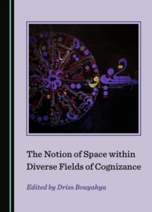 The Notion of Space within Diverse Fields of Cognizance