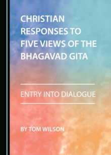 None Christian Responses to Five Views of the Bhagavad Gita : Entry into Dialogue