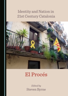 None Identity and Nation in 21st Century Catalonia : El Proces