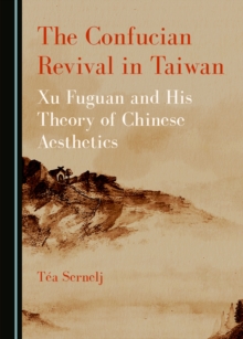 The Confucian Revival in Taiwan : Xu Fuguan and His Theory of Chinese Aesthetics