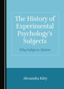 The History of Experimental Psychology's Subjects : Why Subjects Matter