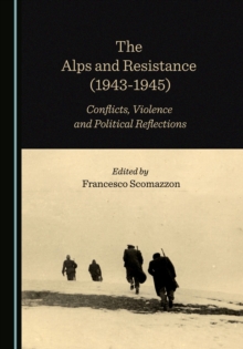 The Alps and Resistance (1943-1945) : Conflicts, Violence and Political Reflections