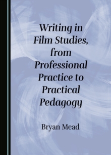 None Writing in Film Studies, from Professional Practice to Practical Pedagogy