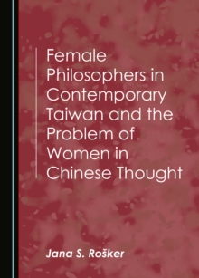 None Female Philosophers in Contemporary Taiwan and the Problem of Women in Chinese Thought