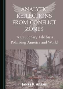 None Analytic Reflections from Conflict Zones : A Cautionary Tale for a Polarizing America and World